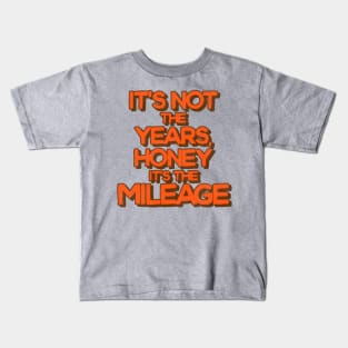 It's Not the Years, Honey It's the Mileage Kids T-Shirt